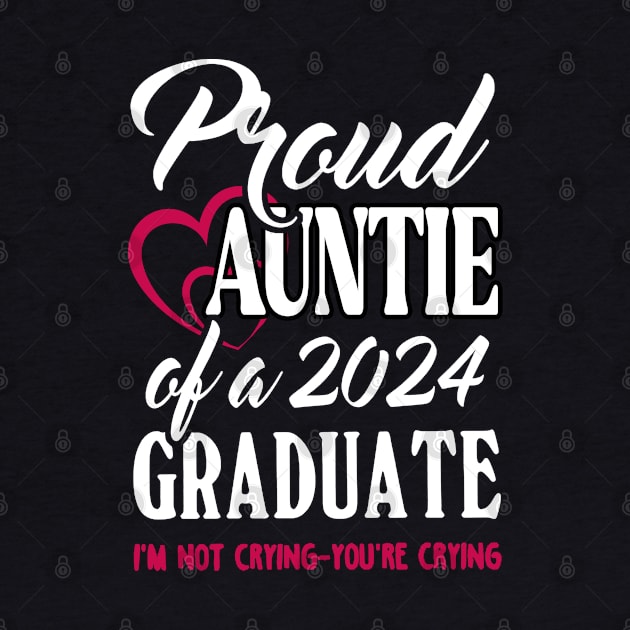 Proud Auntie Of A 2024 Graduate Not Crying Funny Graduation by SuperMama1650